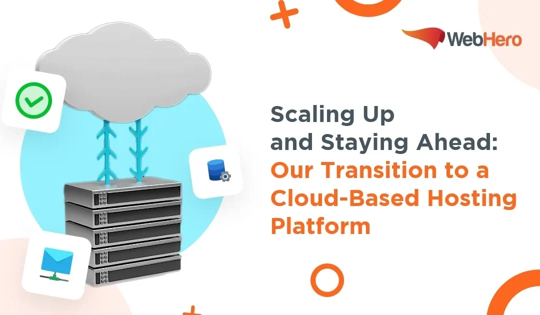 Scaling Up and Staying Ahead: Our Transition to a Cloud-Based Hosting Platform